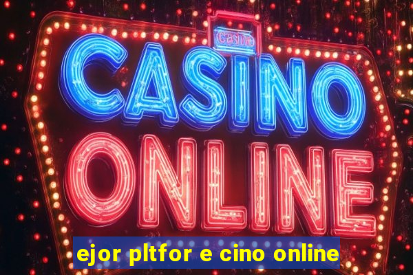 ejor pltfor e cino online